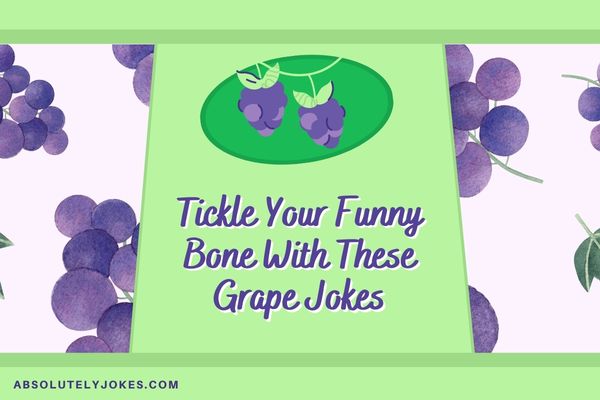 Tickle Your Funny Bone with these Grape Jokes